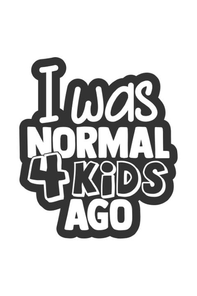I was normal four kids ago