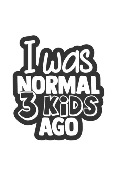 I was normal three kids ago