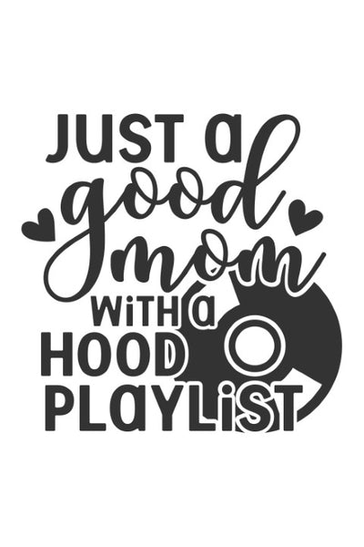 Just a good mom with a hood playlist