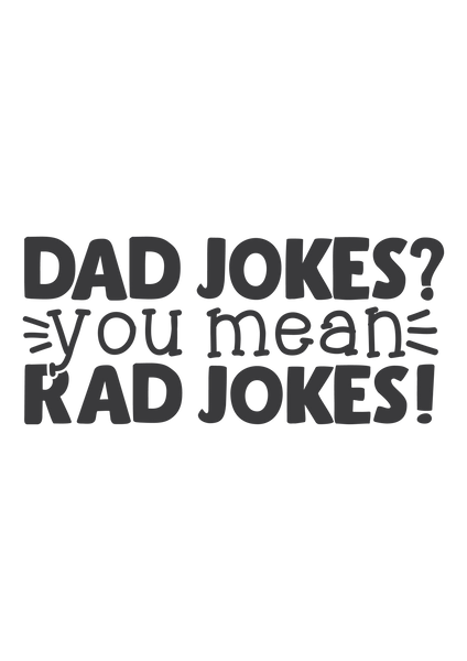 Dad jokes? You mean rad jokes?