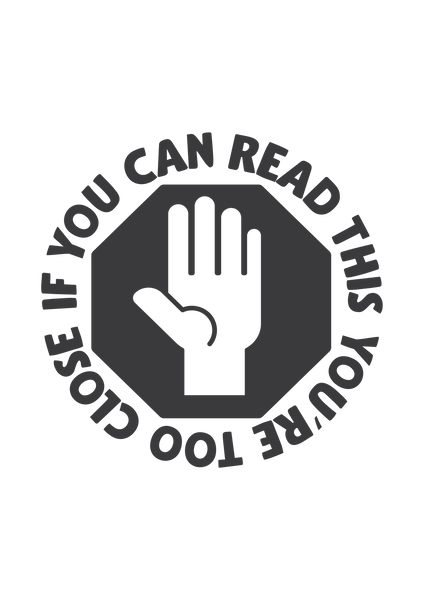 If you can read this, you're too close