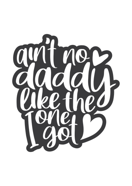 Ain't no daddy like the one I got