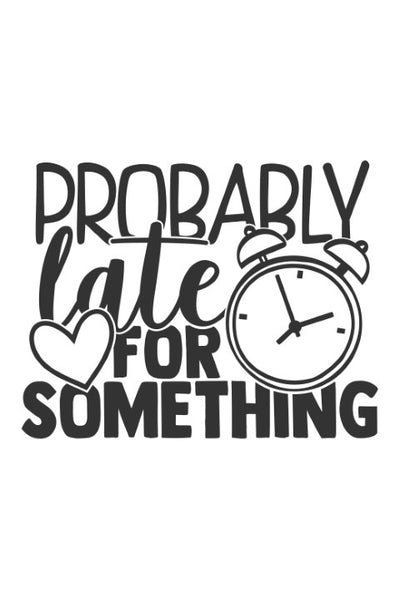 Probably late for something