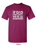 If dad can't fix it, we're all screwed - Shirt