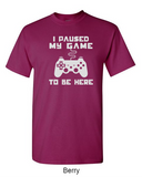 I paused my game to be here - Shirt