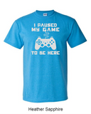 I paused my game to be here - Shirt