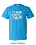 If dad can't fix it, we're all screwed - Shirt
