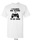 I paused my game to be here - Shirt