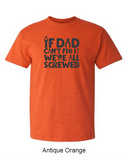 If dad can't fix it, we're all screwed - Shirt