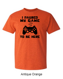 I paused my game to be here - Shirt
