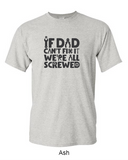 If dad can't fix it, we're all screwed - Shirt