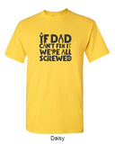 If dad can't fix it, we're all screwed - Shirt