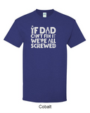 If dad can't fix it, we're all screwed - Shirt