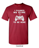 I paused my game to be here - Shirt