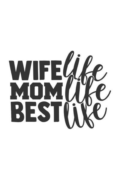 Wife life, mom life, best life
