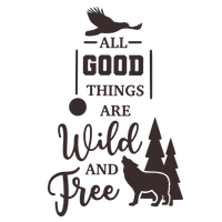 All good things are wild and free