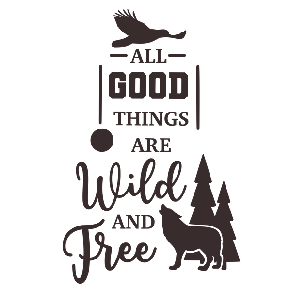 All good things are wild and free