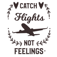 Catch flights, not feelings