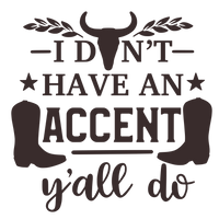 I don't have an accent, y'all do