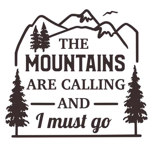The mountains are calling and I must go